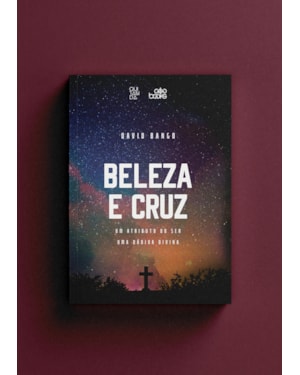 Beleza e cruz: Um atributo do ser, uma dádiva divina