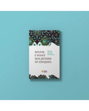 BELEZA E PODER NOS JARDINS DE EZEQUIEL