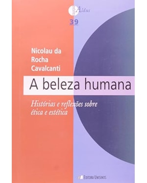 BELEZA HUMANA, A - HISTORIAS E REFLEXOES SOBRE ETICA E ESTETICA - 1ª