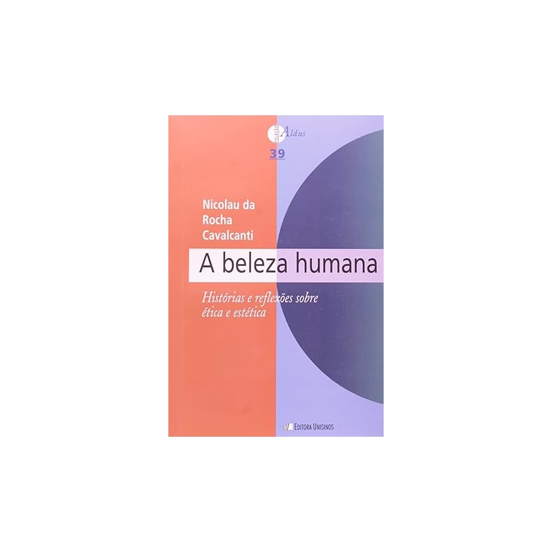 BELEZA HUMANA, A - HISTORIAS E REFLEXOES SOBRE ETICA E ESTETICA - 1ª