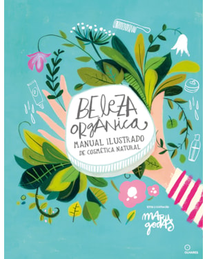 BELEZA ORGÂNICA: MANUAL ILUSTRADO DE COSMÉTICA NATURAL