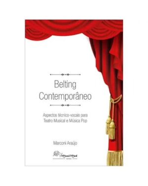 BELTING CONTEMPORÂNEO - ASPECTOS TÉCNICO VOCAIS PARA TEATRO MUSICAL E MÚSICA POP