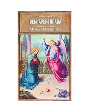 Bem-Aventurada: estudo popular sobre Maria, a mãe de Jesus