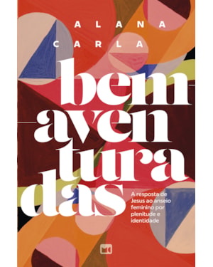 BEM-AVENTURADAS: A RESPOSTA DE JESUS AO ANSEIO FEMININO POR PLENITUDE E IDENTIDADE