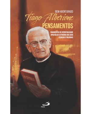 Bem- Aventurado Tiago Alberione - Pensamentos: Fragmentos da Espiritualidade Apostolica Extraídos dos seus Escritos e Palavras