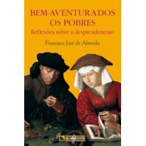 BEM-AVENTURADOS OS POBRES: REFLEXÕES SOBRE O DESPRENDIMENTO