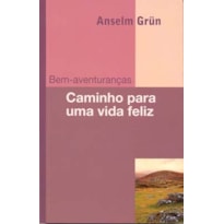 BEM-AVENTURANÇAS: CAMINHO PARA UMA VIDA FELIZ