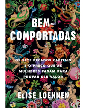 BEM-COMPORTADAS: OS SETE PECADOS CAPITAIS E O PREÇO QUE AS MULHERES PAGAM PARA PROVAR SEU VALOR