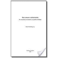 BEM COMUM E SOLIDARIEDADE-POR UMA ETICA NA ECONOMIA E NA POLITICA DO BRASIL - 1