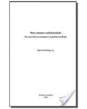 BEM COMUM E SOLIDARIEDADE-POR UMA ETICA NA ECONOMIA E NA POLITICA DO BRASIL - 1