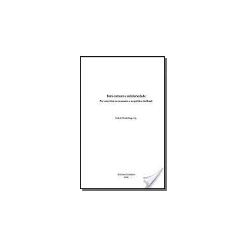 BEM COMUM E SOLIDARIEDADE-POR UMA ETICA NA ECONOMIA E NA POLITICA DO BRASIL - 1