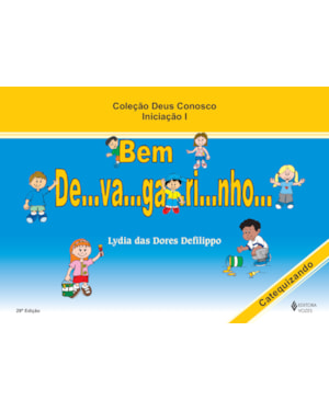 BEM DE...VA...GA...RI...NHO... INICIAÇÃO I - CATEQUIZANDO