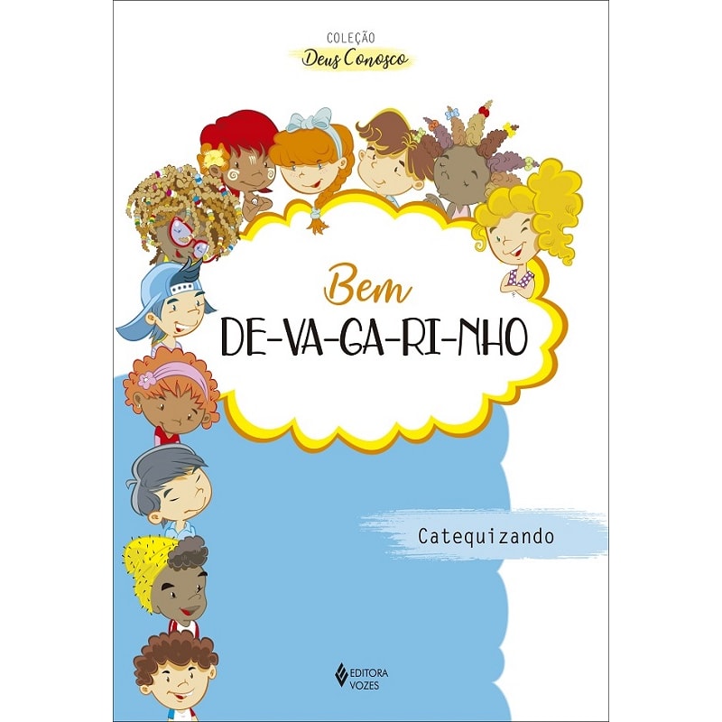 BEM DEVAGARINHO - CATEQUIZANDO: CATEQUESE DE INICIAÇÃO I