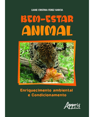 BEM-ESTAR ANIMAL: ENRIQUECIMENTO AMBIENTAL E CONDICIONAMENTO
