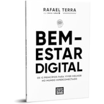 BEM-ESTAR DIGITAL: OS 12 PRINCÍPIOS PARA VIVER MELHOR NO MUNDO HIPERCONECTADO