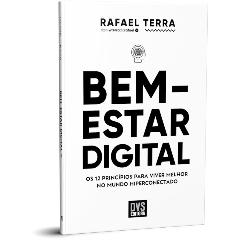 BEM-ESTAR DIGITAL: OS 12 PRINCÍPIOS PARA VIVER MELHOR NO MUNDO HIPERCONECTADO
