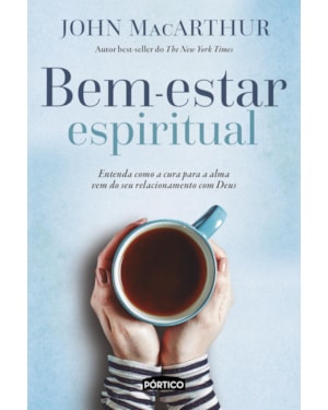 BEM-ESTAR ESPIRITUAL: ENTENDA COMO A CURA PARA A ALMA VEM DO SEU RELACIONAMENTO COM DEUS