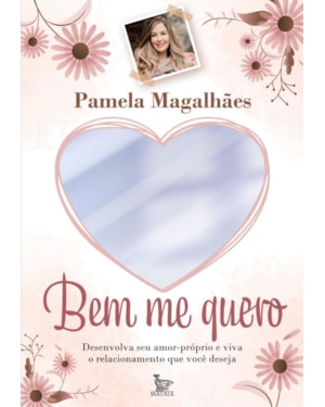 BEM ME QUERO: DESENVOLVA SEU AMOR-PRÓPRIO E VIVA O RELACIONAMENTO QUE VOCÊ DESEJA
