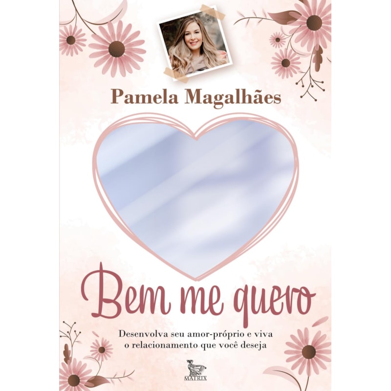BEM ME QUERO: DESENVOLVA SEU AMOR-PRÓPRIO E VIVA O RELACIONAMENTO QUE VOCÊ DESEJA