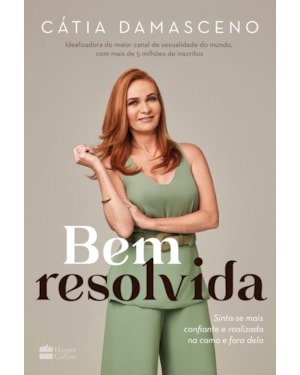 BEM RESOLVIDA: SINTA-SE MAIS CONFIANTE E REALIZADA NA CAMA E FORA DELA