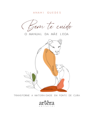 BEM TE CUIDO: O MANUAL DA MÃE LEOA