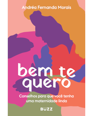 BEM TE QUERO: CONSELHOS PARA QUE VOCÊ TENHA UMA MATERNIDADE LINDA