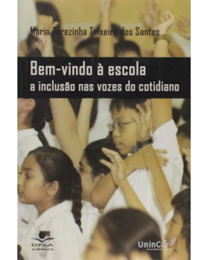 BEM VINDO A ESCOLA - A INCLUSAO NAS VOZES DO COTIDIANO - 1