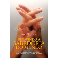 BEM VINDO A SABEDORIA DO MUNDO: O QUE AS GRANDES RELIGIÕES NOS ENSINAM PARA VIVER MELHOR