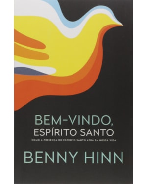 BEM-VINDO, ESPÍRITO SANTO: COMO A PRESENÇA DO ESPÍRITO SANTO ATUA EM NOSSA VIDA