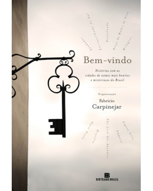 BEM-VINDO: HISTÓRIAS COM AS CIDADES DE NOMES MAIS BONITOS E MISTERIOSOS DO BRASIL: HISTÓRIAS COM AS CIDADES DE NOMES MAIS BONITOS E MISTERIOSOS DO BRASIL