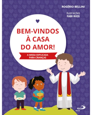 Bem-vindos à casa do amor: A missa explicada para crianças