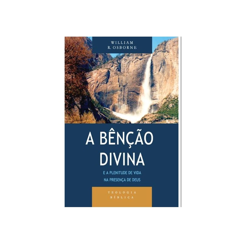 BÊNÇÃO DIVINA E A PLENITUDE DE VIDA NA PRESENÇA DE DEUS, A - SÉRIE TEOLOGIA BÍBLICA