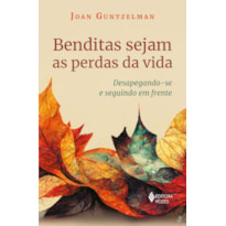 BENDITAS SEJAM AS PERDAS DA VIDA: DESAPEGANDO-SE E SEGUINDO EM FRENTE