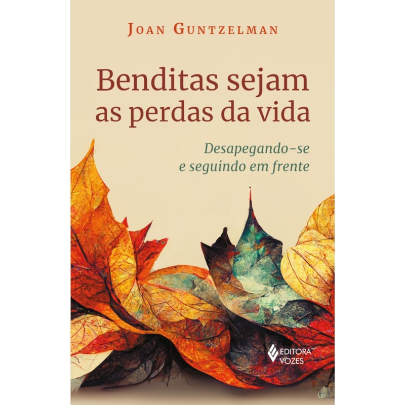 BENDITAS SEJAM AS PERDAS DA VIDA: DESAPEGANDO-SE E SEGUINDO EM FRENTE
