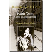 BENEDICTA DE LA CRUZ: EDITH STEIN SIGNO DE CONTRADICCION