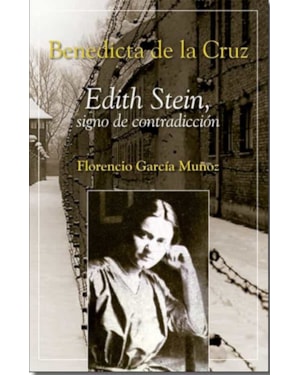 BENEDICTA DE LA CRUZ: EDITH STEIN SIGNO DE CONTRADICCION