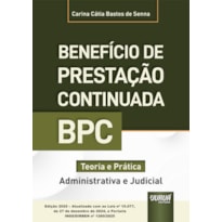 BENEFÍCIO DE PRESTAÇÃO CONTINUADA - BPC - TEORIA E PRÁTICA (ADMINISTRATIVA E JUDICIAL) - EDIÇÃO 2025