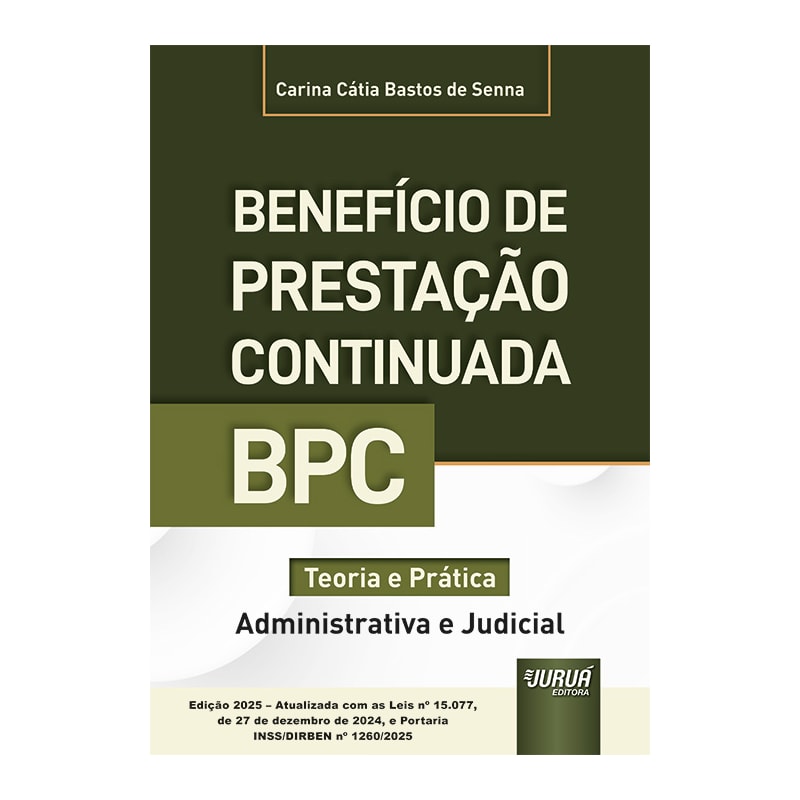 BENEFÍCIO DE PRESTAÇÃO CONTINUADA - BPC - TEORIA E PRÁTICA (ADMINISTRATIVA E JUDICIAL) - EDIÇÃO 2025