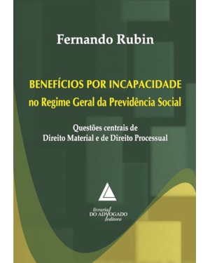 BENEFÍCIOS POR INCAPACIDADE NO REGIME GERAL DA PREVIDÊNCIA SOCIAL
