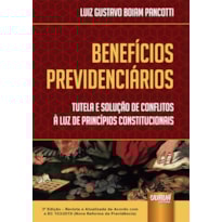 BENEFÍCIOS PREVIDENCIÁRIOS - TUTELA E SOLUÇÃO DE CONFLITOS À LUZ DE PRINCÍPIOS CONSTITUCIONAIS