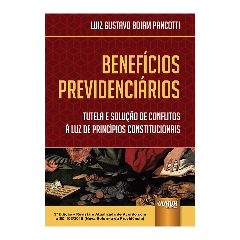 BENEFÍCIOS PREVIDENCIÁRIOS - TUTELA E SOLUÇÃO DE CONFLITOS À LUZ DE PRINCÍPIOS CONSTITUCIONAIS