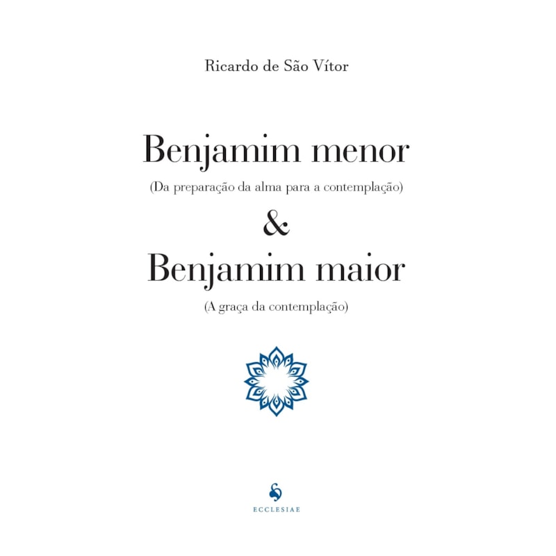 BENJAMIM MENOR (DA PREPARAÇÃO DA ALMA PARA A CONTEMPLAÇÃO) E BENJAMIM MAIOR (A GRAÇA DA CONTEMPLAÇÃO)