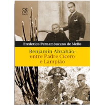 BENJAMIN ABRAHÃO: ENTRE PADRE CÍCERO E LAMPIÃO