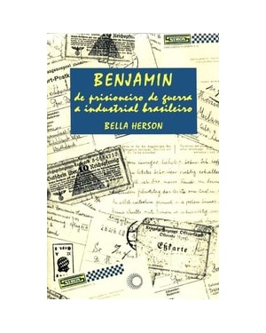 BENJAMIN, DE PRISIONEIRO DE GUERRA A INDUSTRIAL BRASILEIRO