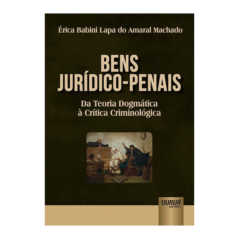 BENS JURÍDICO-PENAIS - DA TEORIA DOGMÁTICA À CRÍTICA CRIMINOLÓGICA
