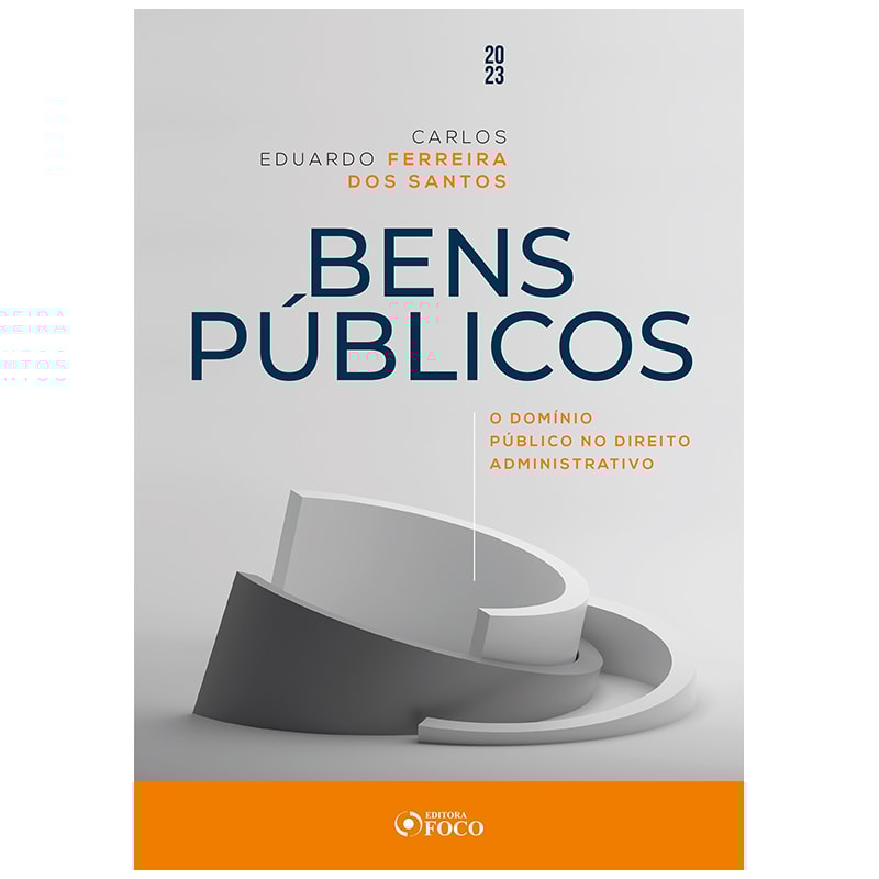 BENS PÚBLICOS - O DOMÍNIO PÚBLICO NO DIREITO ADMINISTRATIVO - 1ª ED - 2023