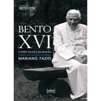 BENTO XVI - O PAPA DA FÉ E DA RAZÃO