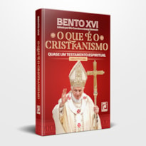 BENTO XVI - O QUE É O CRISTIANISMO - 1ª EDIÇÃO (OBRA PÓSTUMA)