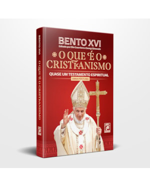 BENTO XVI - O QUE É O CRISTIANISMO - 1ª EDIÇÃO (OBRA PÓSTUMA)