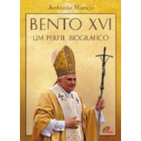 BENTO XVI - UM PERFIL BIOGRAFICO